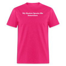 Load image into Gallery viewer, My Shadow Spooks Me Sometimes White Font Unisex Classic T-Shirt - fuchsia
