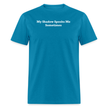 Load image into Gallery viewer, My Shadow Spooks Me Sometimes White Font Unisex Classic T-Shirt - turquoise

