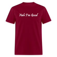 Load image into Gallery viewer, Nah I&#39;m Good White Font Unisex Classic T-Shirt - burgundy
