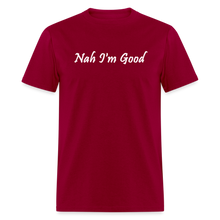 Load image into Gallery viewer, Nah I&#39;m Good White Font Unisex Classic T-Shirt - dark red
