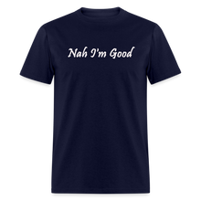 Load image into Gallery viewer, Nah I&#39;m Good White Font Unisex Classic T-Shirt - navy
