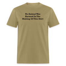 Load image into Gallery viewer, No Animal Was Harmed In The Making Of This Shirt Black Font Unisex Classic T-Shirt - khaki
