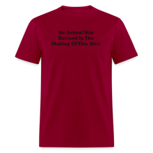 Load image into Gallery viewer, No Animal Was Harmed In The Making Of This Shirt Black Font Unisex Classic T-Shirt - dark red
