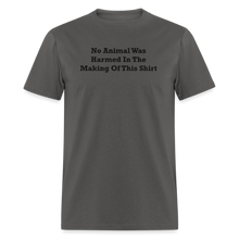 Load image into Gallery viewer, No Animal Was Harmed In The Making Of This Shirt Black Font Unisex Classic T-Shirt - charcoal
