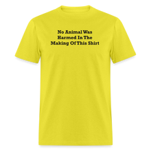 Load image into Gallery viewer, No Animal Was Harmed In The Making Of This Shirt Black Font Unisex Classic T-Shirt - yellow
