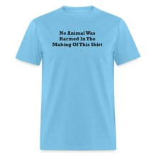 Load image into Gallery viewer, No Animal Was Harmed In The Making Of This Shirt Black Font Unisex Classic T-Shirt - aquatic blue
