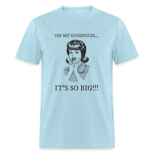 Load image into Gallery viewer, Oh My Goodness It&#39;s So Big Black Unisex Classic T-Shirt - powder blue
