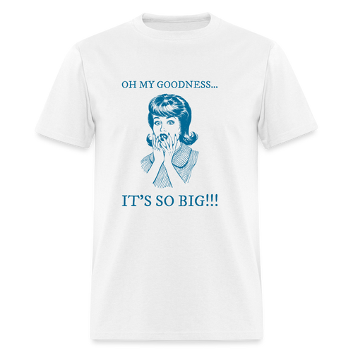 Oh My Goodness It's So Big Blue Unisex Classic T-Shirt - white