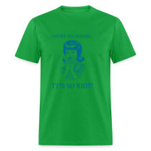 Load image into Gallery viewer, Oh My Goodness It&#39;s So Big Blue Unisex Classic T-Shirt - bright green

