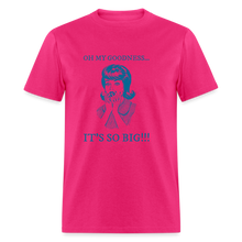 Load image into Gallery viewer, Oh My Goodness It&#39;s So Big Blue Unisex Classic T-Shirt - fuchsia
