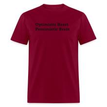 Load image into Gallery viewer, Optimistic Heart Pessimistic Brain Black Font Unisex Classic T-Shirt - burgundy
