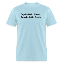 Load image into Gallery viewer, Optimistic Heart Pessimistic Brain Black Font Unisex Classic T-Shirt - powder blue
