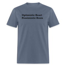 Load image into Gallery viewer, Optimistic Heart Pessimistic Brain Black Font Unisex Classic T-Shirt - denim
