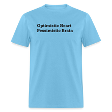 Load image into Gallery viewer, Optimistic Heart Pessimistic Brain Black Font Unisex Classic T-Shirt - aquatic blue
