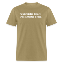 Load image into Gallery viewer, Optimistic Heart Pessimistic Brain White Font Unisex Classic T-Shirt - khaki

