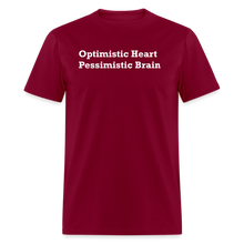 Load image into Gallery viewer, Optimistic Heart Pessimistic Brain White Font Unisex Classic T-Shirt - burgundy

