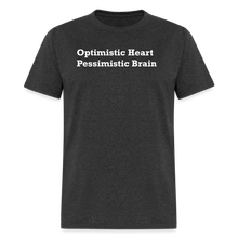Load image into Gallery viewer, Optimistic Heart Pessimistic Brain White Font Unisex Classic T-Shirt - heather black
