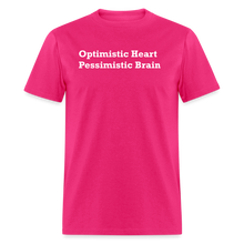 Load image into Gallery viewer, Optimistic Heart Pessimistic Brain White Font Unisex Classic T-Shirt - fuchsia
