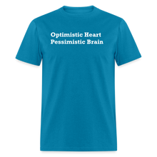 Load image into Gallery viewer, Optimistic Heart Pessimistic Brain White Font Unisex Classic T-Shirt - turquoise
