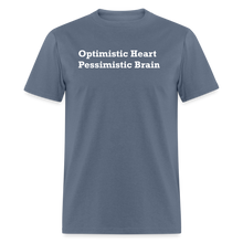 Load image into Gallery viewer, Optimistic Heart Pessimistic Brain White Font Unisex Classic T-Shirt - denim
