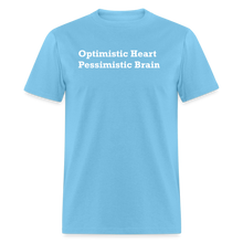 Load image into Gallery viewer, Optimistic Heart Pessimistic Brain White Font Unisex Classic T-Shirt - aquatic blue
