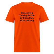 Load image into Gallery viewer, Please Stop Talking To Me So I Can Stop Fake Smiling Black Font Unisex Classic T-Shirt - orange
