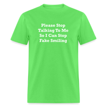Load image into Gallery viewer, Please Stop Talking To Me So I Can Stop Fake Smiling White Font Unisex Classic T-Shirt - kiwi
