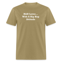 Load image into Gallery viewer, R&amp;B Lover... With A Hip Hop Attitude White Font Unisex Classic T-Shirt - khaki
