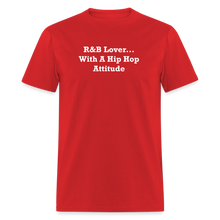 Load image into Gallery viewer, R&amp;B Lover... With A Hip Hop Attitude White Font Unisex Classic T-Shirt - red
