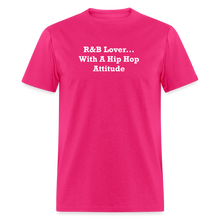 Load image into Gallery viewer, R&amp;B Lover... With A Hip Hop Attitude White Font Unisex Classic T-Shirt - fuchsia
