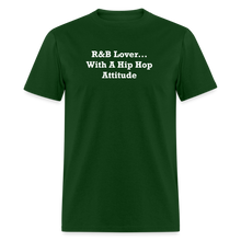 Load image into Gallery viewer, R&amp;B Lover... With A Hip Hop Attitude White Font Unisex Classic T-Shirt - forest green
