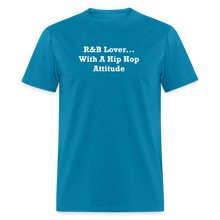 Load image into Gallery viewer, R&amp;B Lover... With A Hip Hop Attitude White Font Unisex Classic T-Shirt - turquoise
