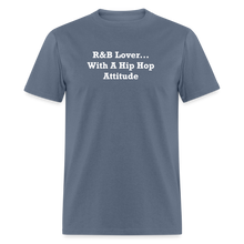 Load image into Gallery viewer, R&amp;B Lover... With A Hip Hop Attitude White Font Unisex Classic T-Shirt - denim
