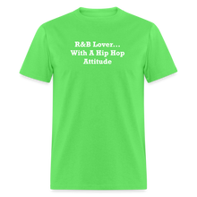Load image into Gallery viewer, R&amp;B Lover... With A Hip Hop Attitude White Font Unisex Classic T-Shirt - kiwi
