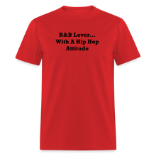 Load image into Gallery viewer, R&amp;B Lover... With A Hip Hop Attitude Black Font Unisex Classic T-Shirt - red
