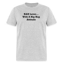 Load image into Gallery viewer, R&amp;B Lover... With A Hip Hop Attitude Black Font Unisex Classic T-Shirt - heather gray
