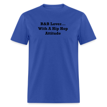 Load image into Gallery viewer, R&amp;B Lover... With A Hip Hop Attitude Black Font Unisex Classic T-Shirt - royal blue
