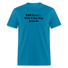 Load image into Gallery viewer, R&amp;B Lover... With A Hip Hop Attitude Black Font Unisex Classic T-Shirt - turquoise
