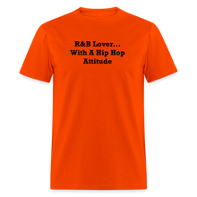 Load image into Gallery viewer, R&amp;B Lover... With A Hip Hop Attitude Black Font Unisex Classic T-Shirt - orange

