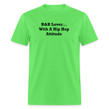 Load image into Gallery viewer, R&amp;B Lover... With A Hip Hop Attitude Black Font Unisex Classic T-Shirt - kiwi
