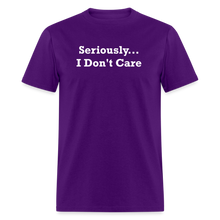 Load image into Gallery viewer, Seriously I Don&#39;t Care White Font Unisex T-Shirt - purple

