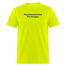 Load image into Gallery viewer, Stop Romanticizing The Struggle Black Font Unisex Classic T-Shirt - safety green
