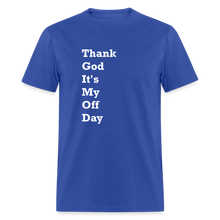 Load image into Gallery viewer, Thank God It&#39;s My Off Day White Font Unisex Classic T-Shirt - royal blue
