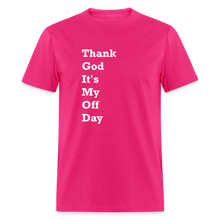 Load image into Gallery viewer, Thank God It&#39;s My Off Day White Font Unisex Classic T-Shirt - fuchsia
