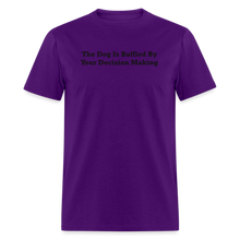 Load image into Gallery viewer, The Dog Is Baffled By Your Decision Making Black Font Unisex Classic T-Shirt - purple
