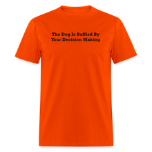 Load image into Gallery viewer, The Dog Is Baffled By Your Decision Making Black Font Unisex Classic T-Shirt - orange
