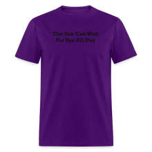 Load image into Gallery viewer, The Sun Can Wait For You All Day Black Font Unisex Classic T-Shirt - purple
