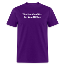 Load image into Gallery viewer, The Sun Can Wait For You All Day White Font Unisex Classic T-Shirt - purple

