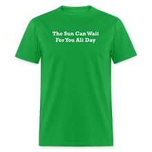 Load image into Gallery viewer, The Sun Can Wait For You All Day White Font Unisex Classic T-Shirt - bright green
