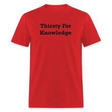 Load image into Gallery viewer, Thirsty For Knowledge Black Font Unisex Classic T-Shirt - red
